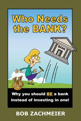 Who Needs the Bank: Why You Should Be a Bank Instead of Investing in One!