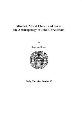 MINDSET, MORAL CHOICE AND SIN IN THE ANTHROPOLOGY OF JOHN CHRYSOSTOM