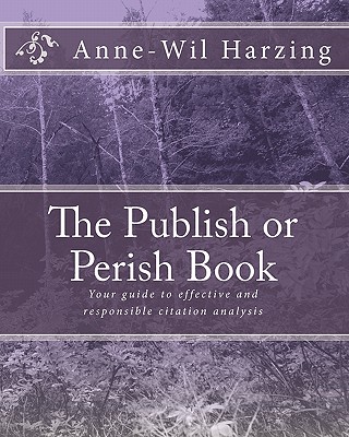 The Publish or Perish Book: Your Guide to Effective and Responsible Citation Analysis (Color Edition)