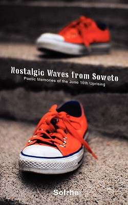Nostalgic Waves from Soweto. Poetic Memories of the June 16th Uprising
