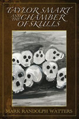Taylor Smart and The Chamber of Skulls: The Raventon Mysteries