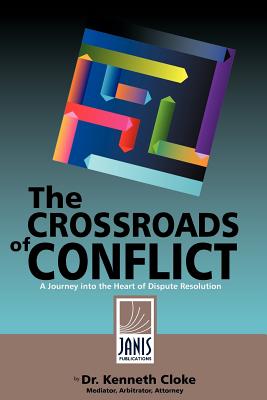 Image for The Crossroads of Conflict: A Journey into the Heart of Dispute Resolution