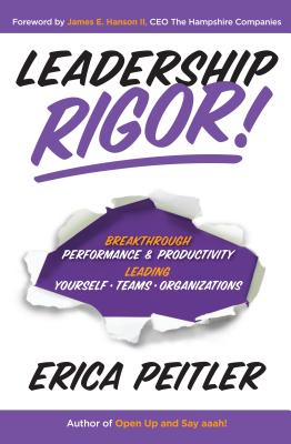 Leadership Rigor!: Breakthrough Performance & Productivity Leading Yourself, Teams, Organizations
