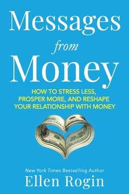 Messages from Money: How to Stress Less, Prosper More, and Reshape Your Relationship with Money