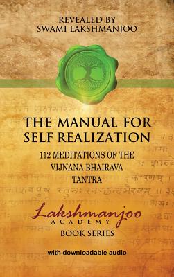 MANUAL FOR SELF REALIZATION, THE 112 MEDITATIONS OF THE VIJNANA BHAIRAVA TANTRA