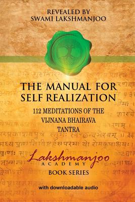 Image for The Manual for Self Realization: 112 Meditations of the Vijnana Bhairava (Lakshmanjoo Academy Book Series)