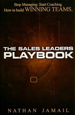 The Sales Leaders Playbook: Stop Managing, Start Coaching - How To Build WINNING TEAMS