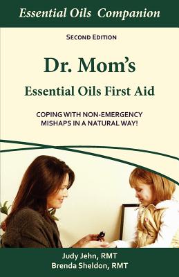 Image for Dr Mom's Essential Oils First Aid: Coping With Non-Emergency Mishaps In A Natural Way!