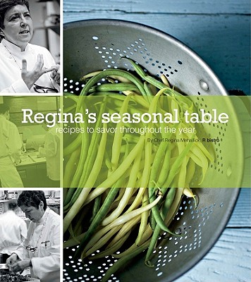 Regina's Seasonal Table: Recipes to Savor Throughout the Year
