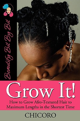 Image for Grow It: How to Grow Afro-Textured Hair to Maximum Lengths in the Shortest Time