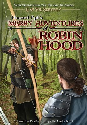 Howard Pyle's Merry Adventures of Robin Hood: A Choose Your Path Book (Can You Survive)
