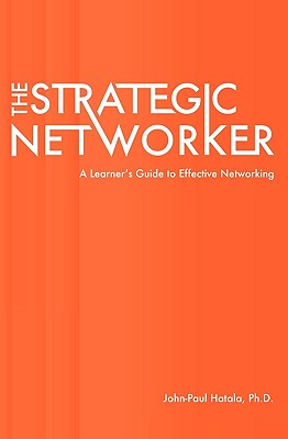 Image for The Strategic Networker: A Learner's Guide to Effective Networking The Strategic Networker: A Learner's Guide to Effective Networking