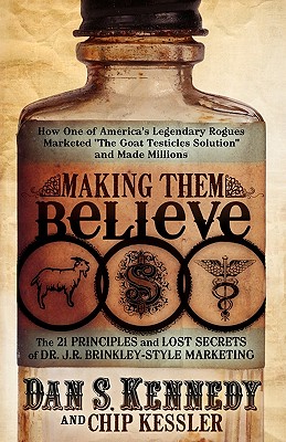 Image for Making Them Believe: How One of America's Legendary Rogues Marketed ''The Goat Testicles Solution'' and Made Millions