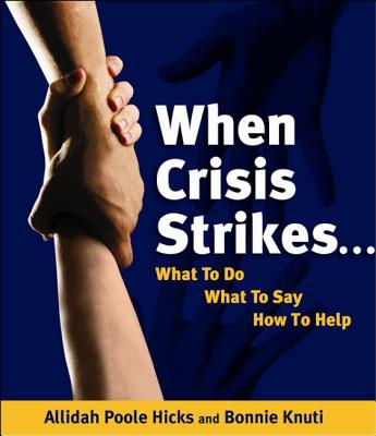 When Crisis Strikes.What to Do, What To Say, How To Help