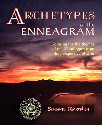 Image for Archetypes of the Enneagram: Exploring the Life Themes of the 27 Enneagram Subtypes from the Perspective of Soul