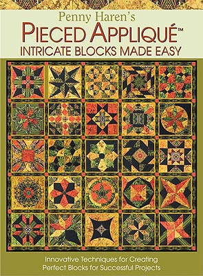 Penny Haren's Pieced Applique: Intricate Blocks Made Easy: Innovative Techniques for Creating Perfect Blocks for Successful Projects (Landauer) 25 Blocks, No Inset Seams, & Step-by-Step Instructions