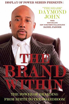The Brand Within: The Power of Branding from Birth to the Boardroom (Display of Power Series)