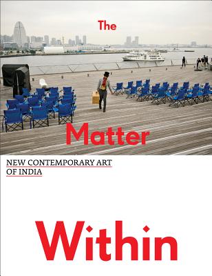 The Matter Within: New Contemporary Art of India