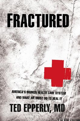 Fractured : America's broken health care system and what we must do to heal it