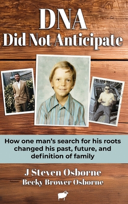 DNA - Did Not Anticipate: How one mans search for his roots changed his past, future, and definition of family