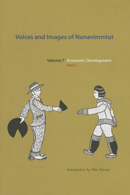 Voices and Images of Nunavimmiut, Volume 7: Economic Development, Part I (Volume 7)