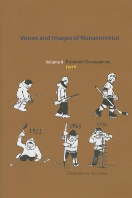 Voices and Images of Nunavimmiut, Volume 8: Economic Development, Part II (Volume 8)