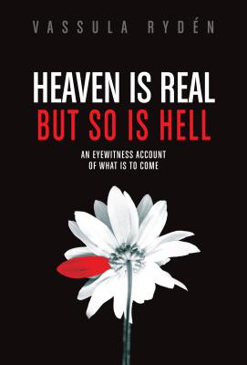 Heaven is Real But So is Hell: An Eyewitness Account of What is to Come