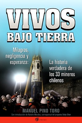 Vivos bajo tierra (Buried Alive): La historia verdadera de los 33 mineros chilenos (The True Story of the 33 Chile an Miners) (Spanish Edition)