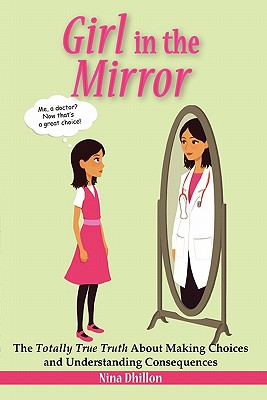 GIRL IN THE MIRROR: The Totally True Truth About Making Choices and Understanding Consequences