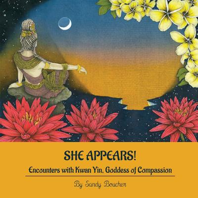 Image for She Appears! Encounters with Kwan Yin, Goddess of Compassion