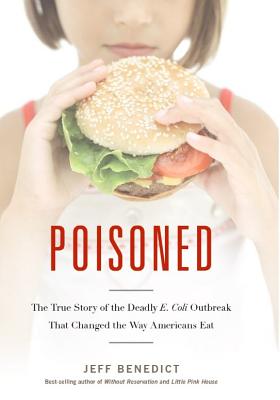 Poisoned: The True Story of the Deadly E. Coli Outbreak That Changed the Way Americans Eat