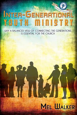 Image for Inter-Generational Youth Ministry: Why a Balanced View of Connecting the Generations is Essential for the Church