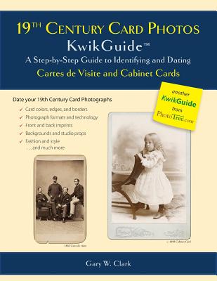 19th Century Card Photos KwikGuide: A Step-by-Step Guide to Identifying and Dating Cartes De Visite and Cabinet Cards