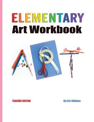 Elementary Art Workbook - Teacher Edition: A Classroom Companion for Painting, Drawing, and Sculpture