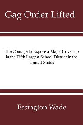 Image for Gag Order Lifted: The Courage to Expose a Major Cover-up in the Fifth Largest School District in the United States