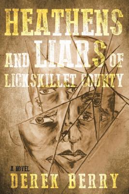 Heathens and Liars of Lickskillet County: A Novel