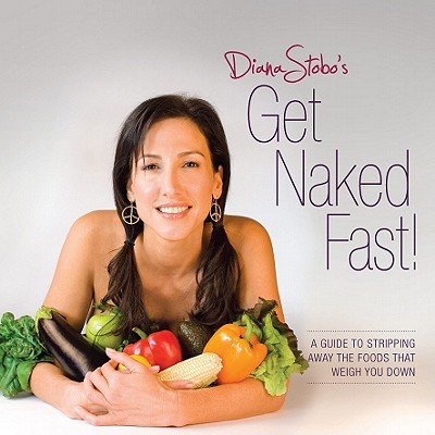 Get Naked Fast! A Guide to Stripping Away the Foods That Weigh You Down