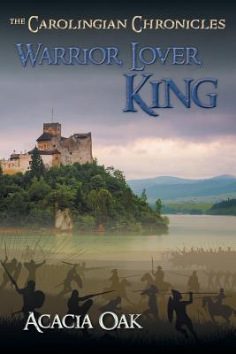 WARRIOR, LOVER, KING: THE CAROLINGIAN CHRONICLES, BOOK 1