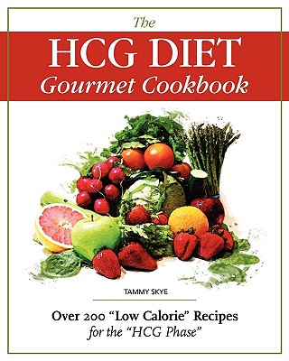 The HCG Diet Gourmet Cookbook: Over 200 'Low Calorie' Recipes for the 'HCG Phase'