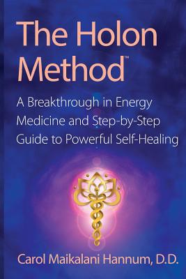 The Holon Method: A Breakthrough in Energy Medicine and Step-By-Step Guide to Powerful Self-Healing Image for The Holon Method: A Breakthrough in Energy Medicine and Step-By-Step Guide to Powerful Self-Healing