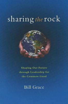 Sharing the Rock: Shaping Our Future through Leadership for the Common Good