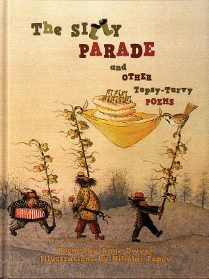 The Silly Parade and Other Topsy-Turvy Poems: Russian Folk Nursery Rhymes, Tongue Twisters, and Lullabies