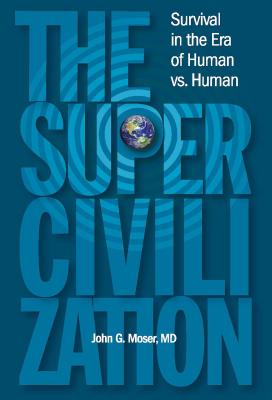 The Supercivilization: Survival in the Era of Human Versus Human