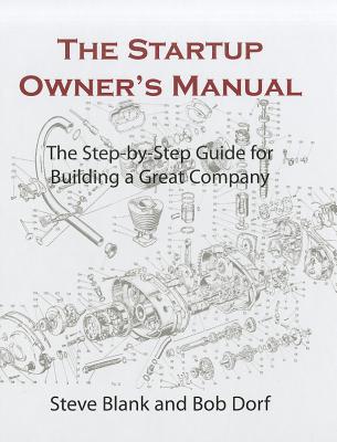 The Startup Owner's Manual: The Step-By-Step Guide for Building a Great Company