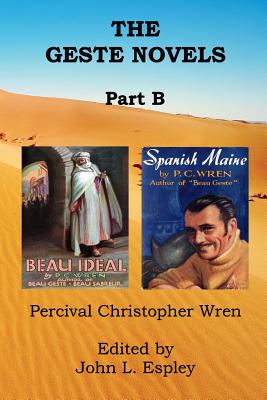The Geste Novels Part B: Beau Ideal, Spanish Maine (The Collected Novels of P. C. Wren)