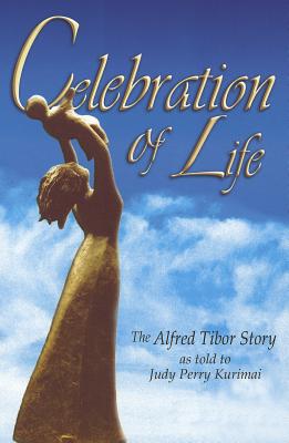 Image for Celebration of Life: The Alfred Tibor Story Celebration of Life: The Alfred Tibor Story