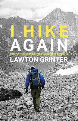 Image for I Hike Again: Mostly True Stories from 15,000 Miles of Hiking I Hike Again: Mostly True Stories from 15,000 Miles of Hiking