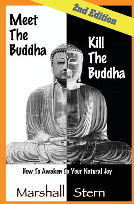Image for Meet the Buddha, Kill the Buddha: How to Awaken to Your Natural Joy Meet the Buddha, Kill the Buddha: How to Awaken to Your Natural Joy