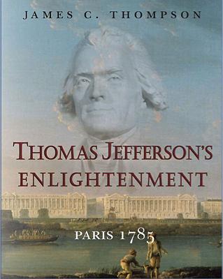 Thomas Jefferson's Enlightenment Paris 1785