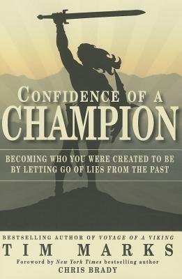 Confidence of a Champion: Becoming Who You Were Created to Be By Letting Go of Lies From the Past